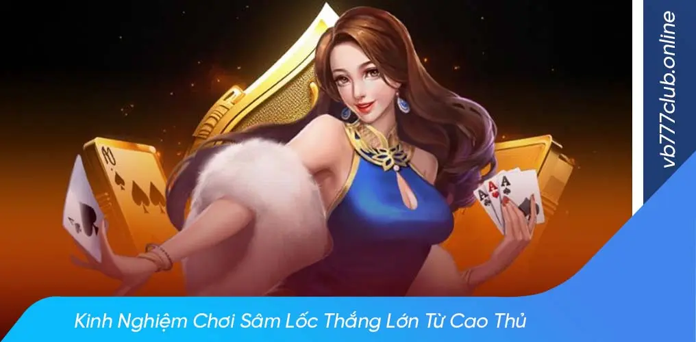 Luật chơi sâm lốc cơ bản cho tân thủ