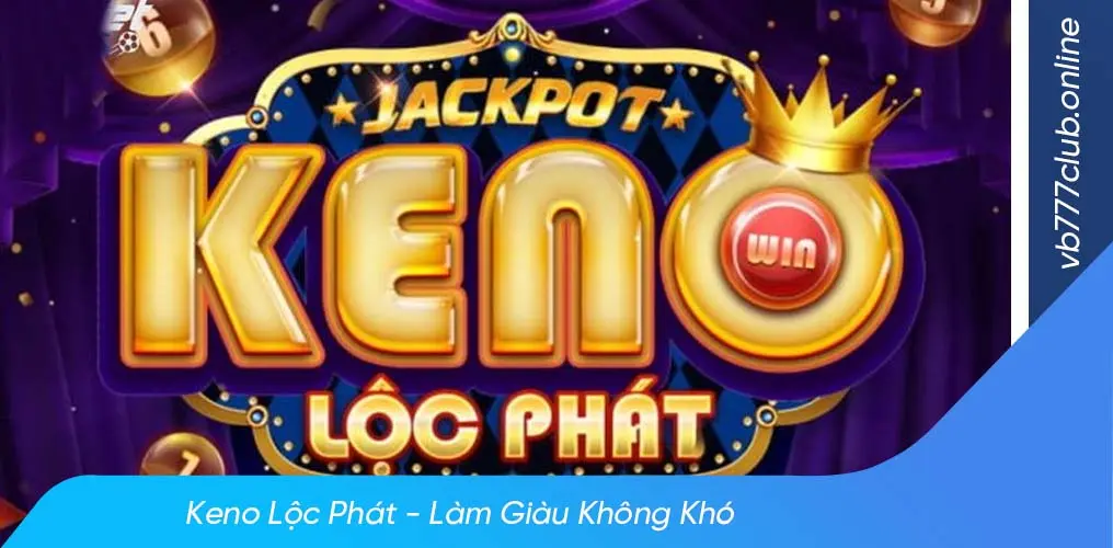 Ưu điểm nổi bật của keno lộc phát tại vb777