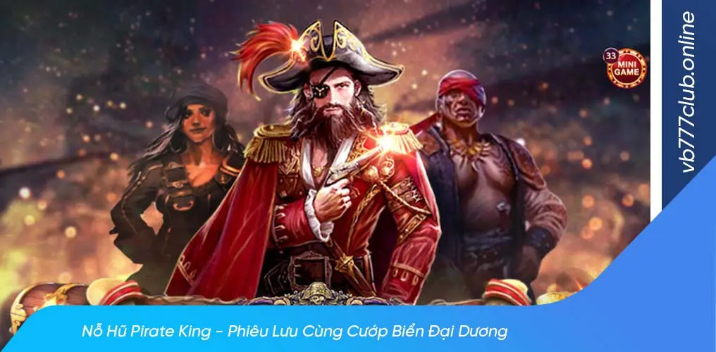 Game nổ hũ pirate king là gì?